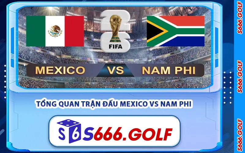 Tổng Quan Trận Đấu Mexico vs Nam Phi Tại World Cup 2026