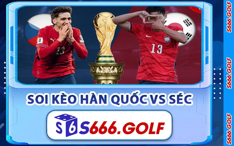 Soi Kèo Hàn Quốc vs Séc