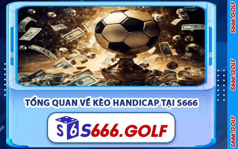 Tổng Quan Về Kèo Handicap Tại S666